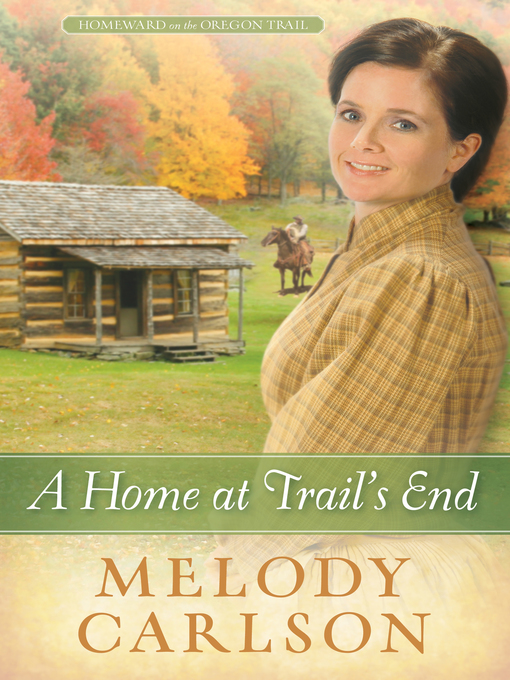 Title details for A Home at Trail's End by Melody A. Carlson - Available